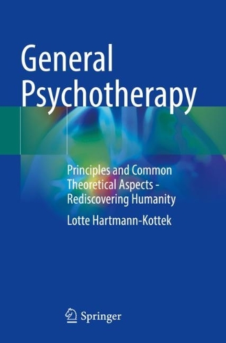 General Psychotherapy: Principles and Common Theoretical Aspects - Rediscovering Humanity 1st ed. 2022