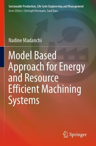 Model Based Approach for Energy and Resource Efficient Machining Systems. 2022 ed.