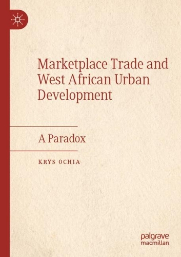 Marketplace Trade and West African Urban Development: A Paradox. 2022 ed.