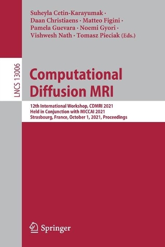 Computational Diffusion MRI: 12th International Workshop, CDMRI 2021, Held in Conjunction with MICCAI 2021, Strasbourg, France, October 1, 2021, Proceedings. 1st ed. 2021