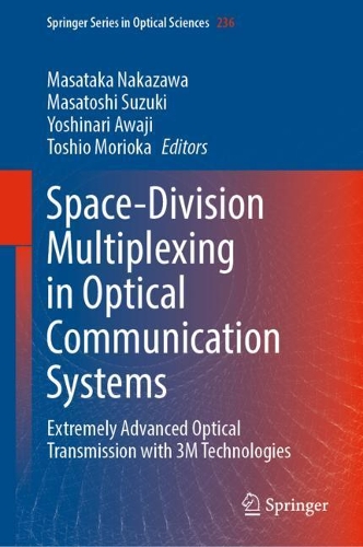 Space-Division Multiplexing in Optical Communication Systems: Extremely Advanced Optical Transmission with 3M Technologies. 1st ed. 2022