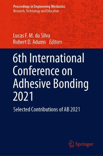 6th International Conference on Adhesive Bonding 2021: Selected Contributions of AB 2021. 2021 ed.