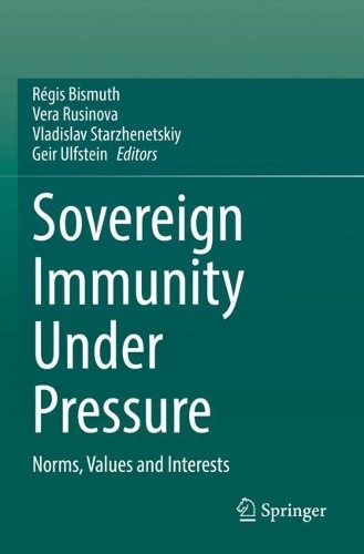 Sovereign Immunity Under Pressure: Norms, Values and Interests. 2022 ed.