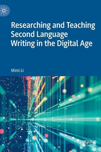 Researching and Teaching Second Language Writing in the Digital Age.