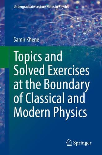 Topics and Solved Exercises at the Boundary of Classical and Modern Physics. 1st ed. 2021