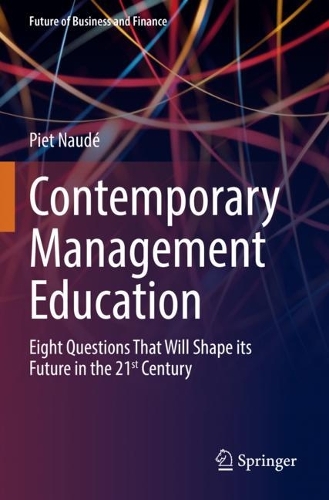 Contemporary Management Education: Eight Questions That Will Shape its Future in the 21st Century. 2022 ed.
