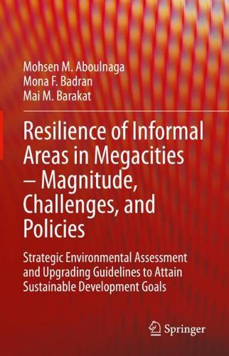 Resilience of Informal Areas in Megacities - Magnitude, Challenges, and Policies: Strategic Environmental Assessment and Upgrading Guidelines to Attain Sustainable Development Goals. 2021 ed.