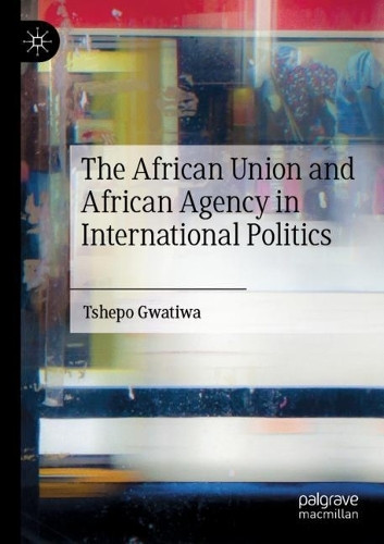 The African Union and African Agency in International Politics. 2022 ed.