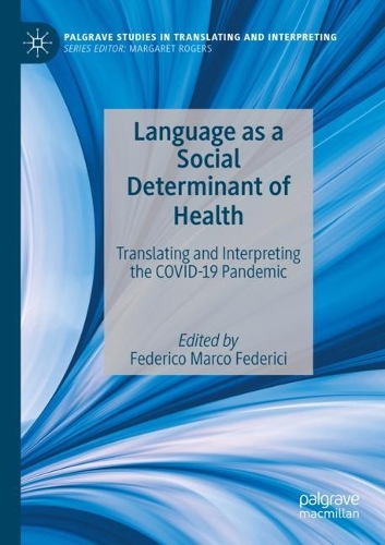 Language as a Social Determinant of Health: Translating and Interpreting the COVID-19 Pandemic. 2022 ed.