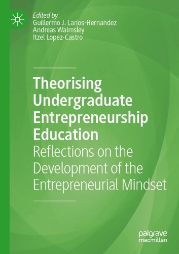 Theorising Undergraduate Entrepreneurship Education: Reflections on the Development of the Entrepreneurial Mindset. 2022 ed.