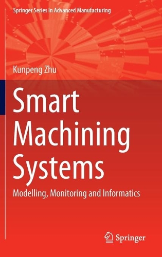 Smart Machining Systems: Modelling, Monitoring and Informatics. 2022 ed.