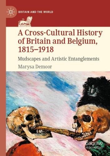 A Cross-Cultural History of Britain and Belgium, 1815-1918: Mudscapes and Artistic Entanglements. 2022 ed.