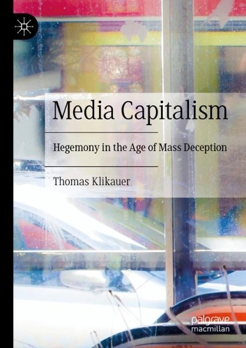Media Capitalism: Hegemony in the Age of Mass Deception. 2021 ed.