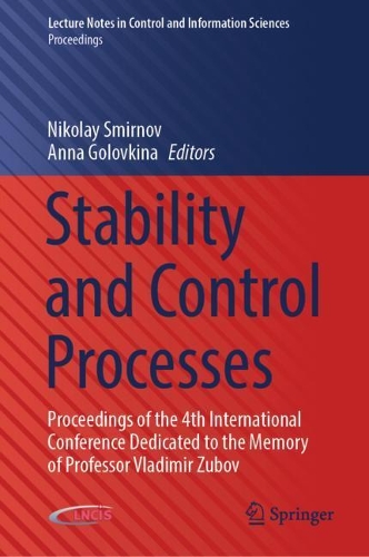 Stability and Control Processes: Proceedings of the 4th International Conference Dedicated to the Memory of Professor Vladimir Zubov. 2022 ed.