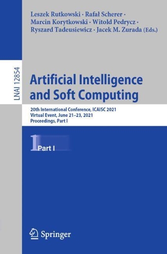 Artificial Intelligence and Soft Computing: 20th International Conference, ICAISC 2021, Virtual Event, June 21-23, 2021, Proceedings, Part I. 1st ed. 2021