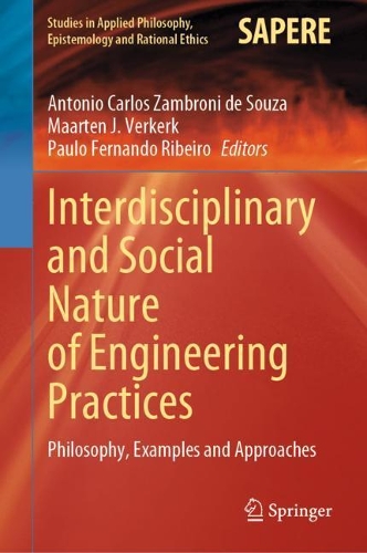 Interdisciplinary and Social Nature of Engineering Practices: Philosophy, Examples and Approaches. 2022 ed.