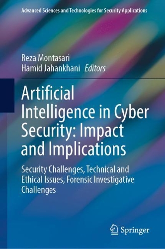 Artificial Intelligence in Cyber Security: Impact and Implications: Security Challenges, Technical and Ethical Issues, Forensic Investigative Challenges. 2021 ed.