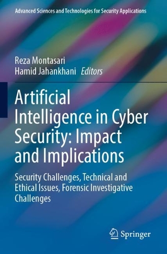 Artificial Intelligence in Cyber Security: Impact and Implications: Security Challenges, Technical and Ethical Issues, Forensic Investigative Challenges. 2021 ed.