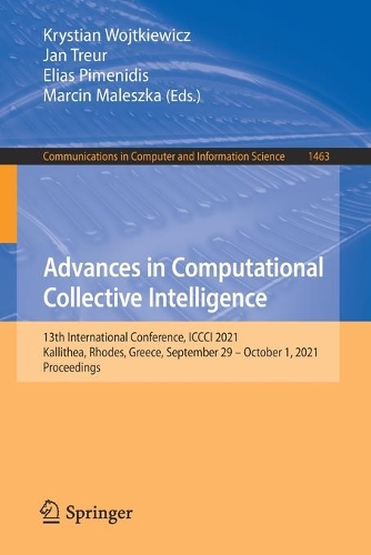 Advances in Computational Collective Intelligence: 13th International Conference, ICCCI 2021, Kallithea, Rhodes, Greece, September 29 - October 1, 2021, Proceedings. 1st ed. 2021