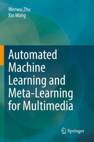 Automated Machine Learning and Meta-Learning for Multimedia. 2021 ed.