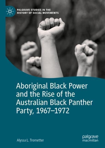 Aboriginal Black Power and the Rise of the Australian Black Panther Party, 1967-1972.