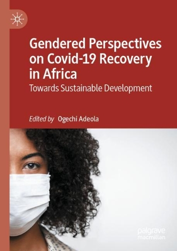 Gendered Perspectives on Covid-19 Recovery in Africa: Towards Sustainable Development. 2021 ed.