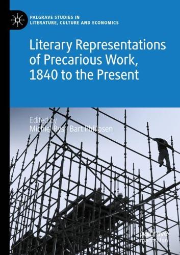 Literary Representations of Precarious Work, 1840 to the Present.