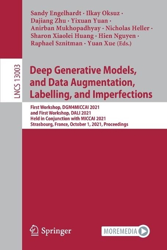 Deep Generative Models, and Data Augmentation, Labelling, and Imperfections: First Workshop, DGM4MICCAI 2021, and First Workshop, DALI 2021, Held in Conjunction with MICCAI 2021, Strasbourg, France, October 1, 2021, Proceedings. 1st ed. 2021