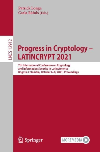 Progress in Cryptology - LATINCRYPT 2021: 7th International Conference on Cryptology and Information Security in Latin America, Bogota, Colombia, October 6-8, 2021, Proceedings. 1st ed. 2021