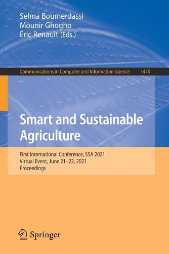 Smart and Sustainable Agriculture: First International Conference, SSA 2021, Virtual Event, June 21-22, 2021, Proceedings. 1st ed. 2021