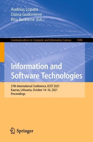 Information and Software Technologies: 27th International Conference, ICIST 2021, Kaunas, Lithuania, October 14-16, 2021, Proceedings. 1st ed. 2021