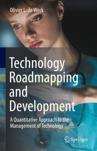Technology Roadmapping and Development: A Quantitative Approach to the Management of Technology. 2022 ed.