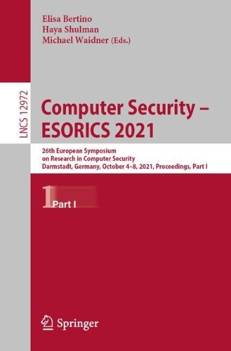 Computer Security - ESORICS 2021: 26th European Symposium on Research in Computer Security, Darmstadt, Germany, October 4-8, 2021, Proceedings, Part I. 1st ed. 2021