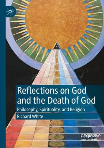 Reflections on God and the Death of God: Philosophy, Spirituality, and Religion. 2022 ed.