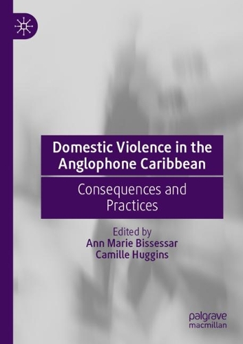 Domestic Violence in the Anglophone Caribbean: Consequences and Practices. 2022 ed.