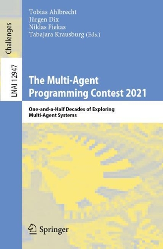 The Multi-Agent Programming Contest 2021: One-and-a-Half Decades of Exploring Multi-Agent Systems. 1st ed. 2021