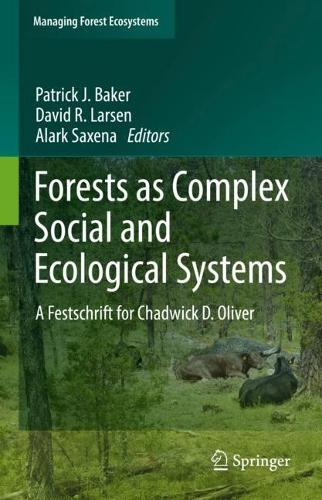 Forests as Complex Social and Ecological Systems: A Festschrift for Chadwick D. Oliver. 2022 ed.