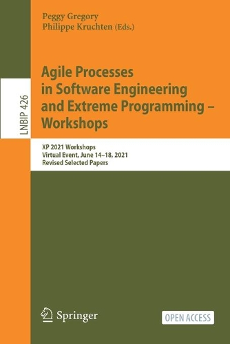 Agile Processes in Software Engineering and Extreme Programming - Workshops: XP 2021 Workshops, Virtual Event, June 14-18, 2021, Revised Selected Papers. 1st ed. 2021