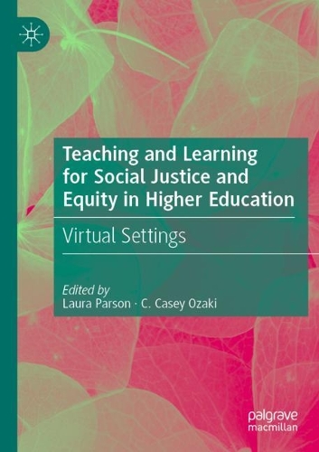 Teaching and Learning for Social Justice and Equity in Higher Education: Virtual Settings. 2022 ed.