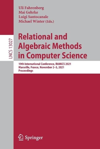 Relational and Algebraic Methods in Computer Science: 19th International Conference, RAMiCS 2021, Marseille, France, November 2-5, 2021, Proceedings. 1st ed. 2021