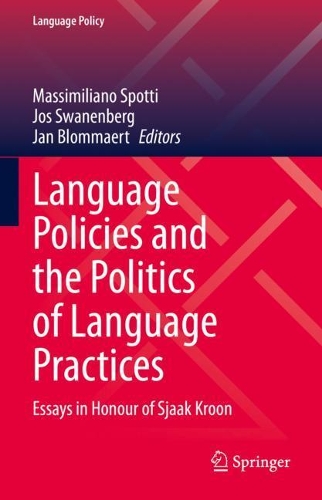 Language Policies and the Politics of Language Practices: Essays in Honour of Sjaak Kroon. 2021 ed.