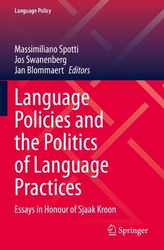 Language Policies and the Politics of Language Practices: Essays in Honour of Sjaak Kroon. 2021 ed.