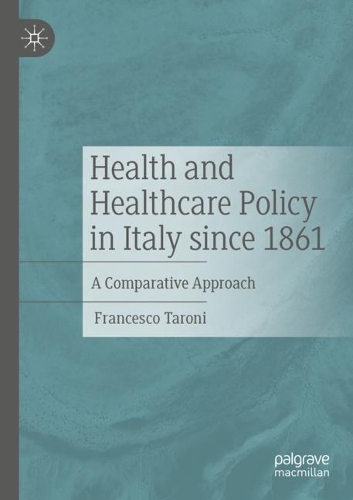 Health and Healthcare Policy in Italy since 1861: A Comparative Approach. 2021 ed.