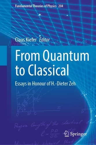 From Quantum to Classical: Essays in Honour of H.-Dieter Zeh. 2022 ed.