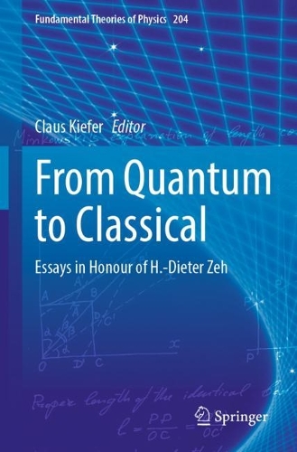 From Quantum to Classical: Essays in Honour of H.-Dieter Zeh. 2022 ed.