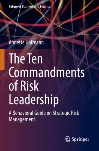 The Ten Commandments of Risk Leadership: A Behavioral Guide on Strategic Risk Management. 2022 ed.