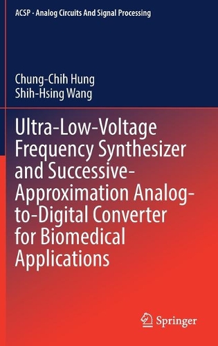 Ultra-Low-Voltage Frequency Synthesizer and Successive-Approximation Analog-to-Digital Converter for Biomedical Applications. 2022 ed.