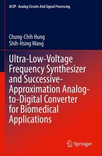 Ultra-Low-Voltage Frequency Synthesizer and Successive-Approximation Analog-to-Digital Converter for Biomedical Applications. 2022 ed.