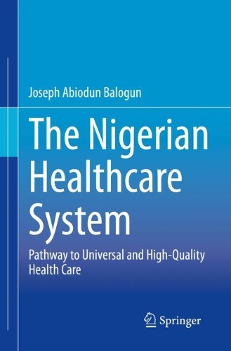 The Nigerian Healthcare System: Pathway to Universal and High-Quality Health Care. 2021 ed.