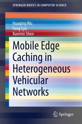 Mobile Edge Caching in Heterogeneous Vehicular Networks. 1st ed. 2022